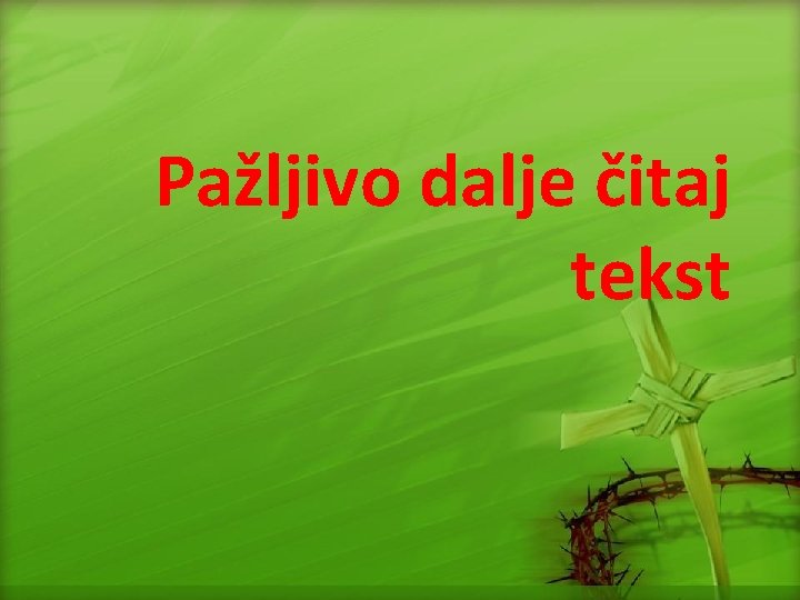 Pažljivo dalje čitaj tekst 