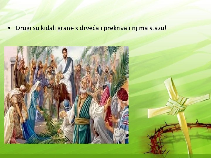  • Drugi su kidali grane s drveća i prekrivali njima stazu! 