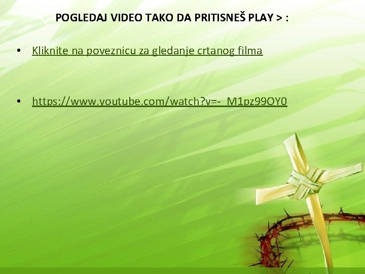 POGLEDAJ VIDEO TAKO DA PRITISNEŠ PLAY > : • Kliknite na poveznicu za gledanje