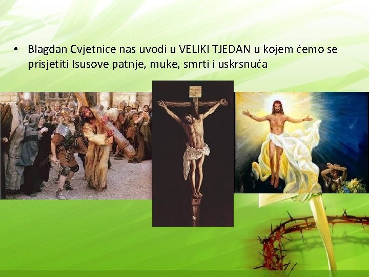  • Blagdan Cvjetnice nas uvodi u VELIKI TJEDAN u kojem ćemo se prisjetiti