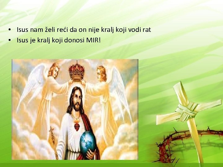  • Isus nam želi reći da on nije kralj koji vodi rat •