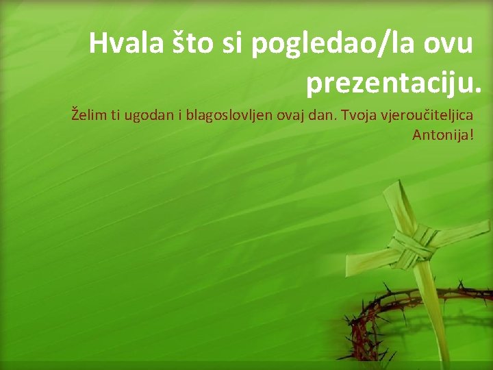 Hvala što si pogledao/la ovu prezentaciju. Želim ti ugodan i blagoslovljen ovaj dan. Tvoja