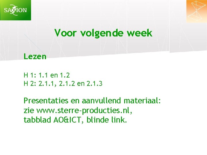 Voor volgende week Lezen H 1: 1. 1 en 1. 2 H 2: 2.