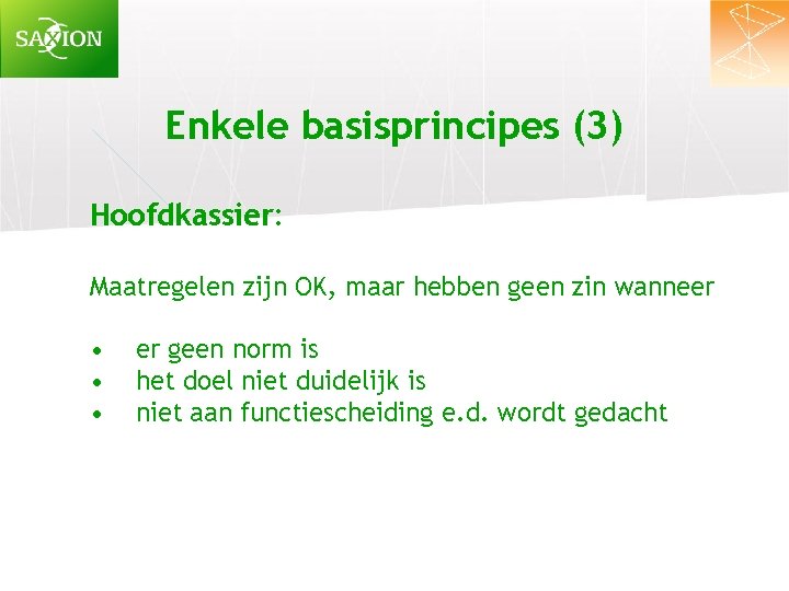Enkele basisprincipes (3) Hoofdkassier: Maatregelen zijn OK, maar hebben geen zin wanneer • •