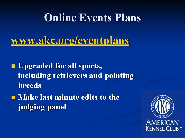 Online Events Plans www. akc. org/eventplans Upgraded for all sports, including retrievers and pointing