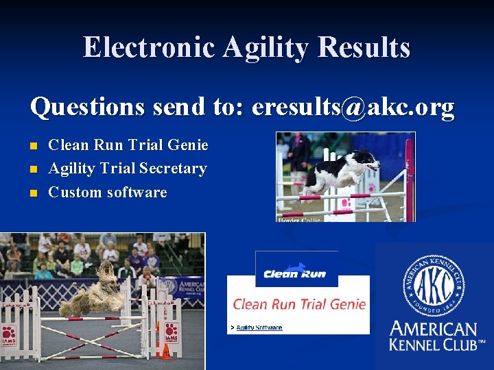 Electronic Agility Results Questions send to: eresults@akc. org n n n Clean Run Trial