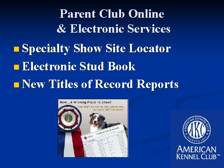 Parent Club Online & Electronic Services n Specialty Show Site Locator n Electronic Stud