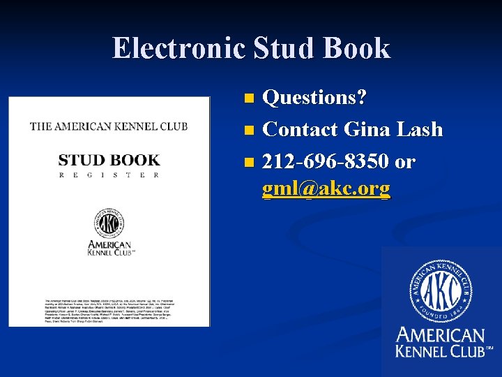 Electronic Stud Book Questions? n Contact Gina Lash n 212 -696 -8350 or gml@akc.