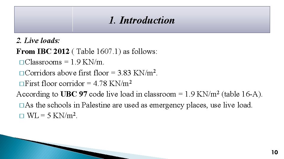 1. Introduction 2. Live loads: From IBC 2012 ( Table 1607. 1) as follows: