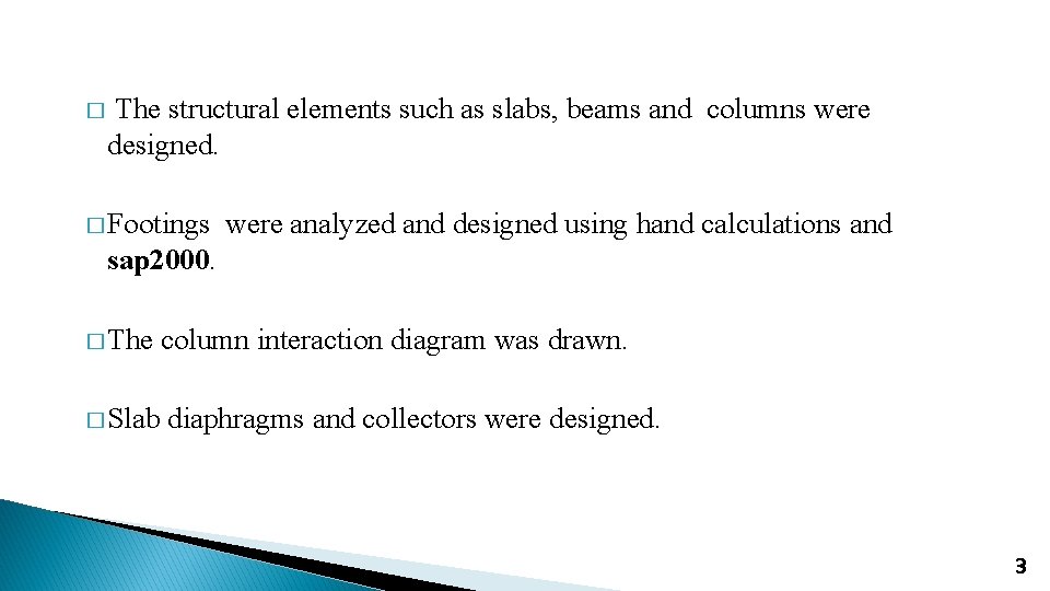 � The structural elements such as slabs, beams and columns were designed. � Footings