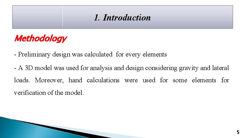 1. Introduction Methodology - Preliminary design was calculated for every elements - A 3