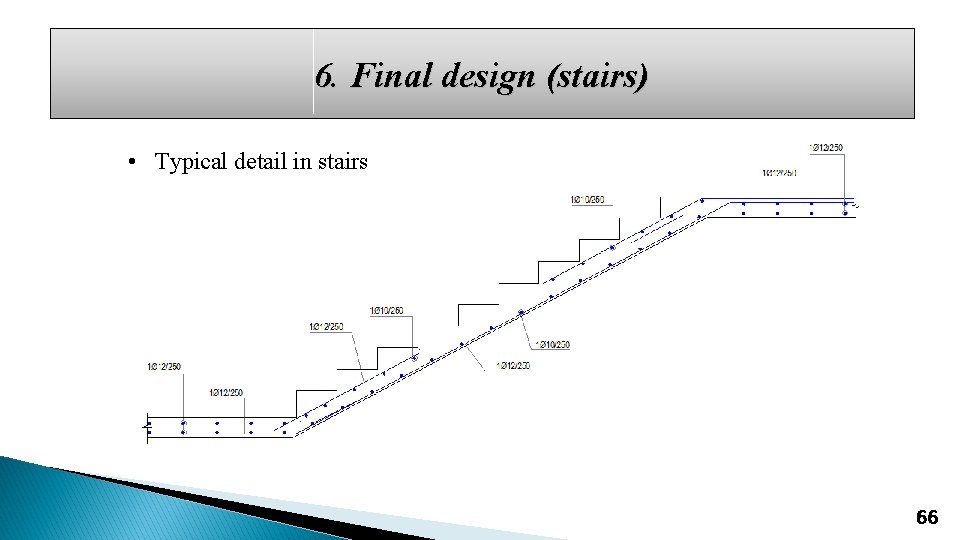 6. Final design (stairs) • Typical detail in stairs 66 