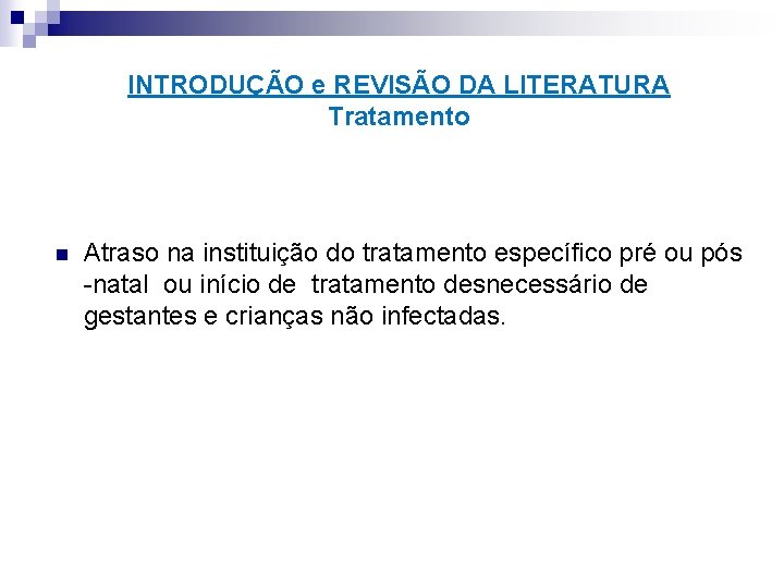 INTRODUÇÃO e REVISÃO DA LITERATURA Tratamento n Atraso na instituição do tratamento específico pré