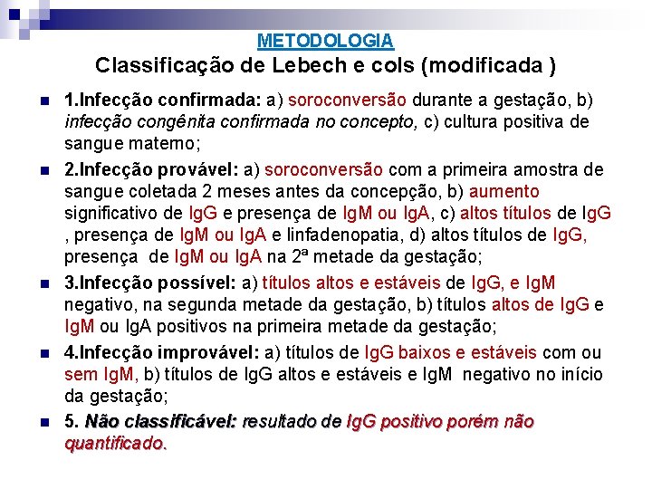 METODOLOGIA Classificação de Lebech e cols (modificada ) n n n 1. Infecção confirmada: