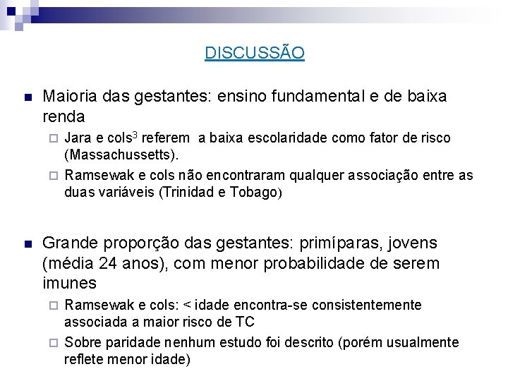 DISCUSSÃO n Maioria das gestantes: ensino fundamental e de baixa renda Jara e cols