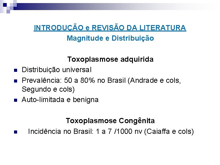 INTRODUÇÃO e REVISÃO DA LITERATURA Magnitude e Distribuição n n Toxoplasmose adquirida Distribuição universal