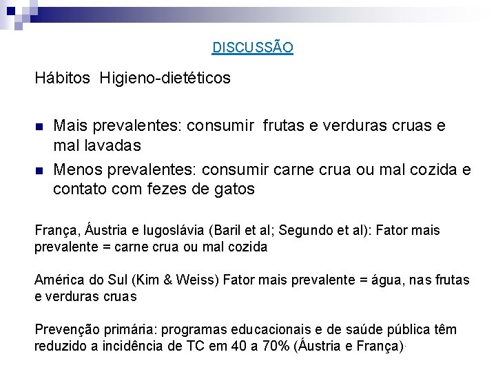 DISCUSSÃO Hábitos Higieno-dietéticos n n Mais prevalentes: consumir frutas e verduras cruas e mal