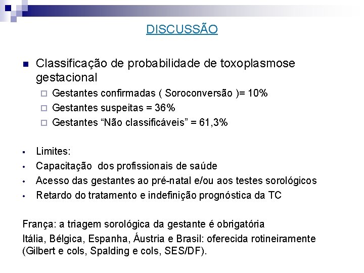DISCUSSÃO n Classificação de probabilidade de toxoplasmose gestacional Gestantes confirmadas ( Soroconversão )= 10%