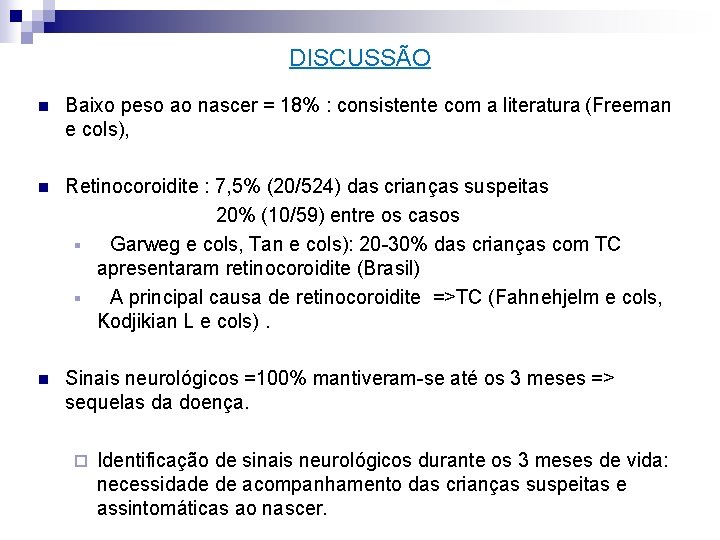 DISCUSSÃO n Baixo peso ao nascer = 18% : consistente com a literatura (Freeman