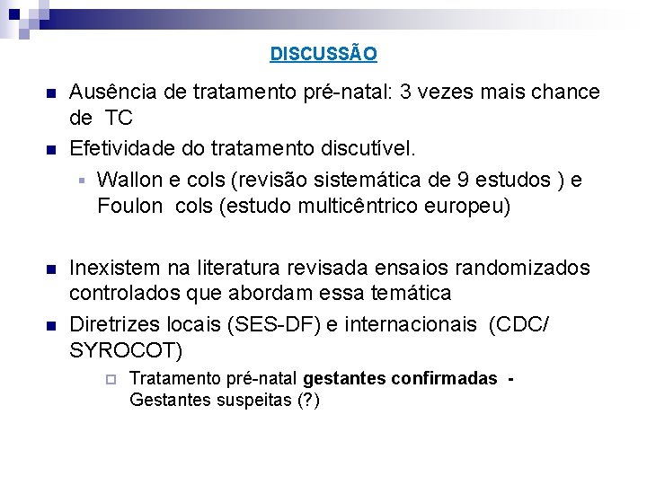 DISCUSSÃO n n Ausência de tratamento pré-natal: 3 vezes mais chance de TC Efetividade