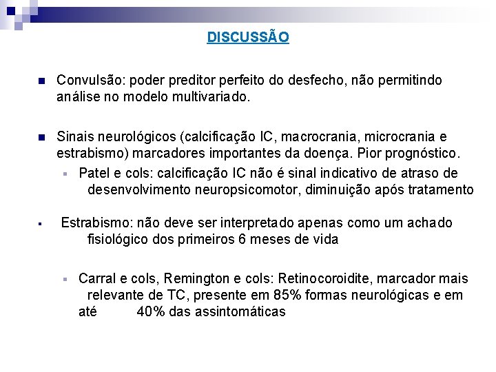 DISCUSSÃO n Convulsão: poder preditor perfeito do desfecho, não permitindo análise no modelo multivariado.