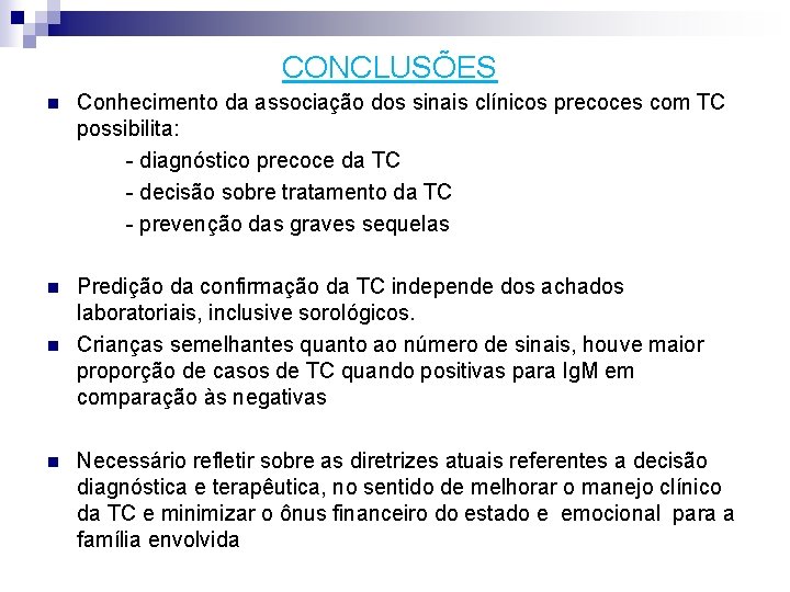 CONCLUSÕES n n Conhecimento da associação dos sinais clínicos precoces com TC possibilita: -