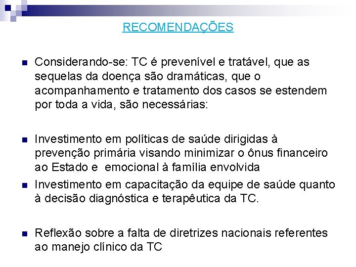 RECOMENDAÇÕES n Considerando-se: TC é prevenível e tratável, que as sequelas da doença são