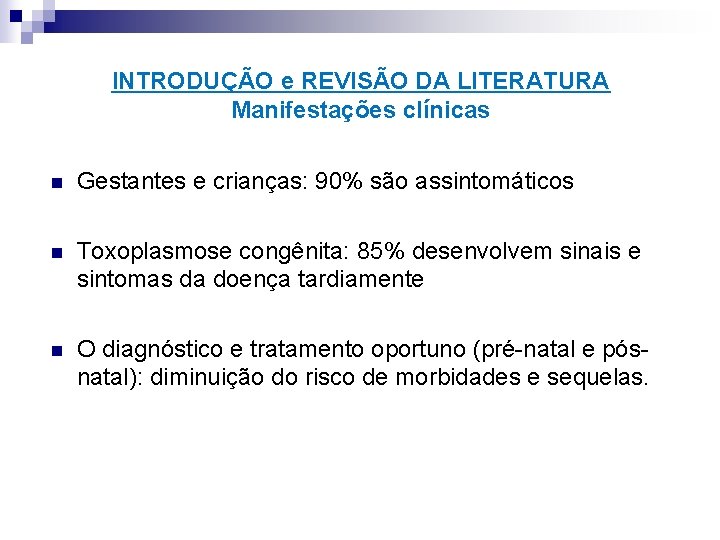 INTRODUÇÃO e REVISÃO DA LITERATURA Manifestações clínicas n Gestantes e crianças: 90% são assintomáticos