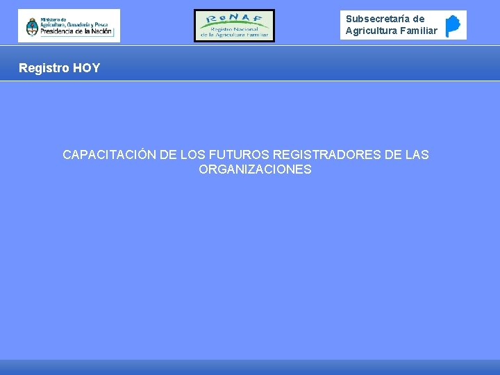 Subsecretaría de Agricultura Familiar Familir Registro HOY CAPACITACIÓN DE LOS FUTUROS REGISTRADORES DE LAS