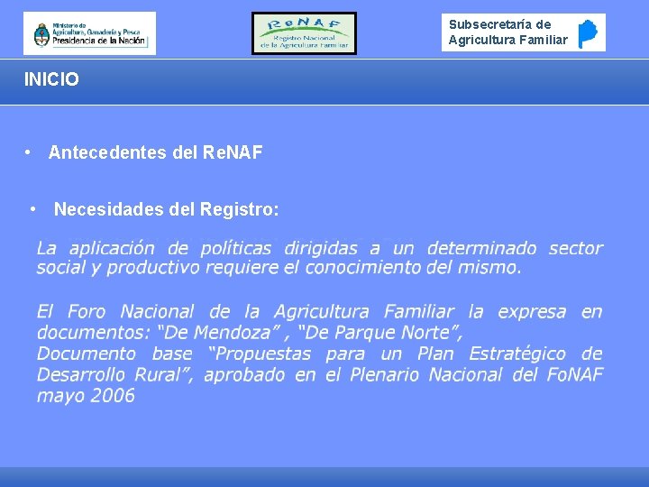 Subsecretaría de Agricultura Familiar INICIO • Antecedentes del Re. NAF • Necesidades del Registro: