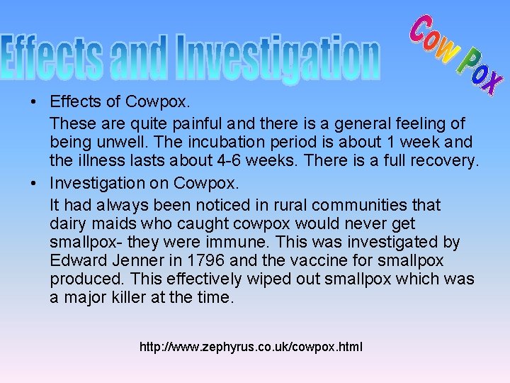  • Effects of Cowpox. These are quite painful and there is a general