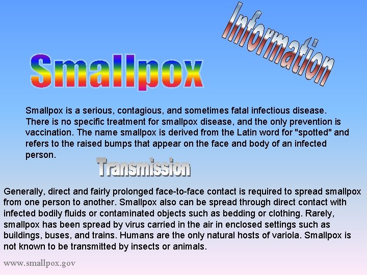 Smallpox is a serious, contagious, and sometimes fatal infectious disease. There is no specific