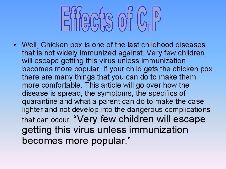  • Well, Chicken pox is one of the last childhood diseases that is