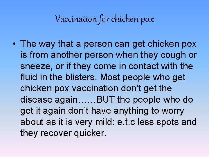 Vaccination for chicken pox • The way that a person can get chicken pox