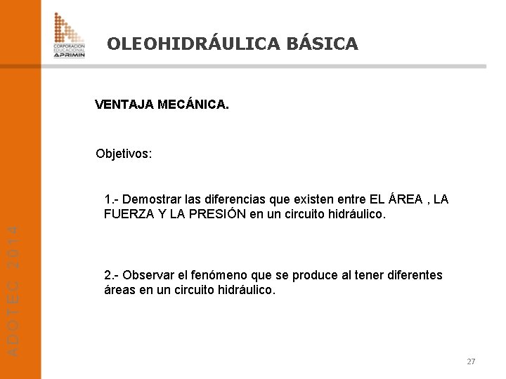 OLEOHIDRÁULICA BÁSICA VENTAJA MECÁNICA. Objetivos: 1. - Demostrar las diferencias que existen entre EL