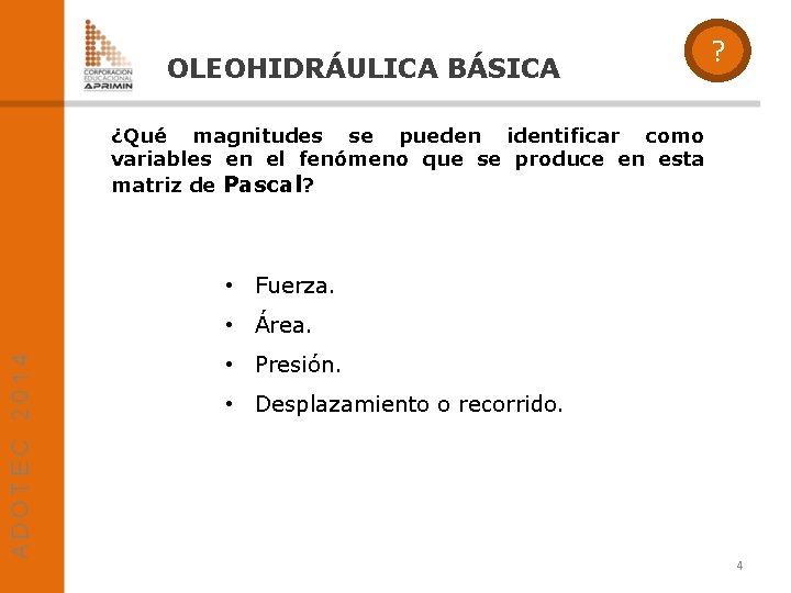 OLEOHIDRÁULICA BÁSICA ? ¿Qué magnitudes se pueden identificar como variables en el fenómeno que