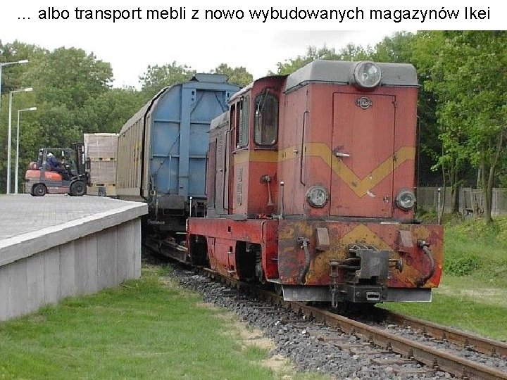 … albo transport mebli z nowo wybudowanych magazynów Ikei 