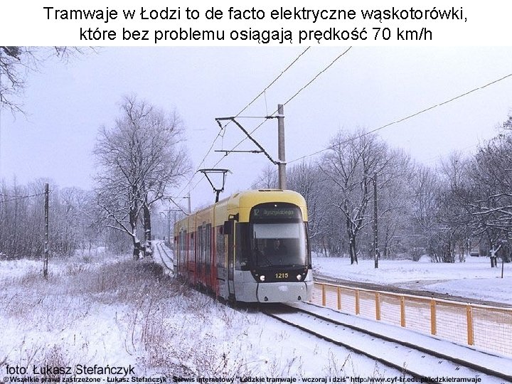 Tramwaje w Łodzi to de facto elektryczne wąskotorówki, które bez problemu osiągają prędkość 70