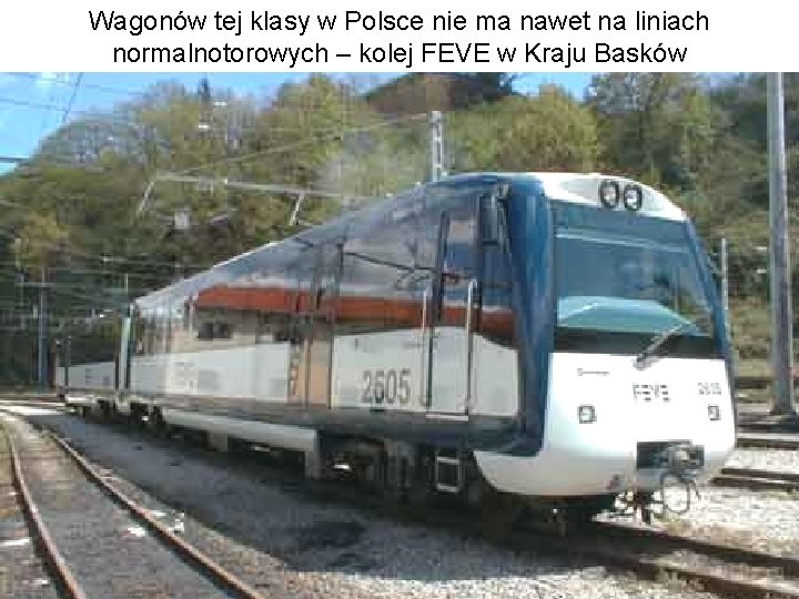 Wagonów tej klasy w Polsce nie ma nawet na liniach normalnotorowych – kolej FEVE