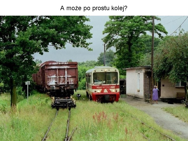 A może po prostu kolej? 