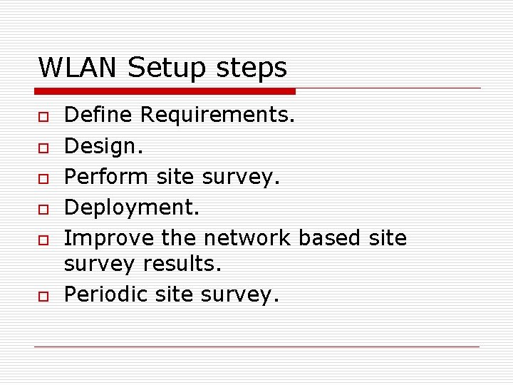 WLAN Setup steps o o o Define Requirements. Design. Perform site survey. Deployment. Improve