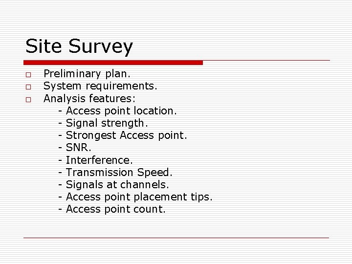 Site Survey o o o Preliminary plan. System requirements. Analysis features: - Access point