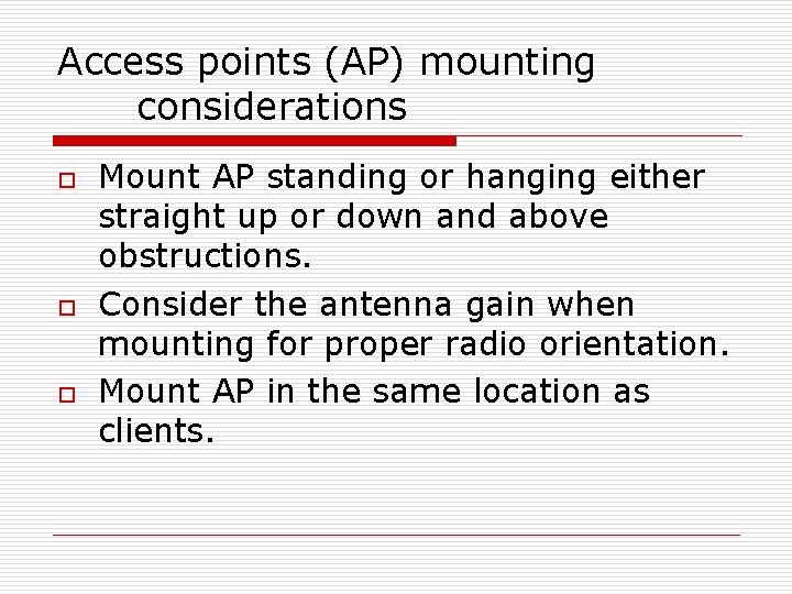 Access points (AP) mounting considerations o o o Mount AP standing or hanging either