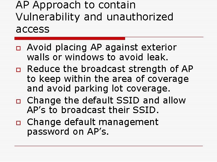 AP Approach to contain Vulnerability and unauthorized access o o Avoid placing AP against