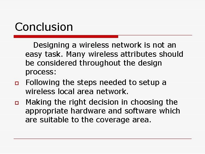 Conclusion o o Designing a wireless network is not an easy task. Many wireless