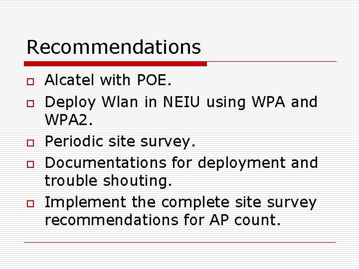 Recommendations o o o Alcatel with POE. Deploy Wlan in NEIU using WPA and