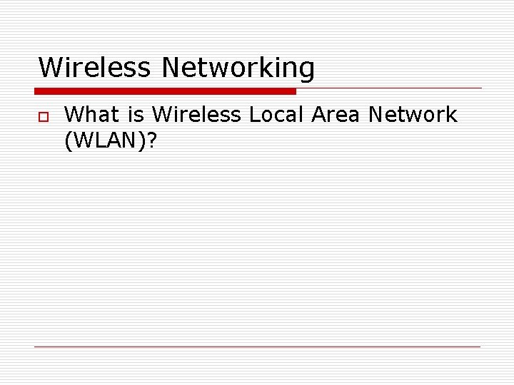 Wireless Networking o What is Wireless Local Area Network (WLAN)? 