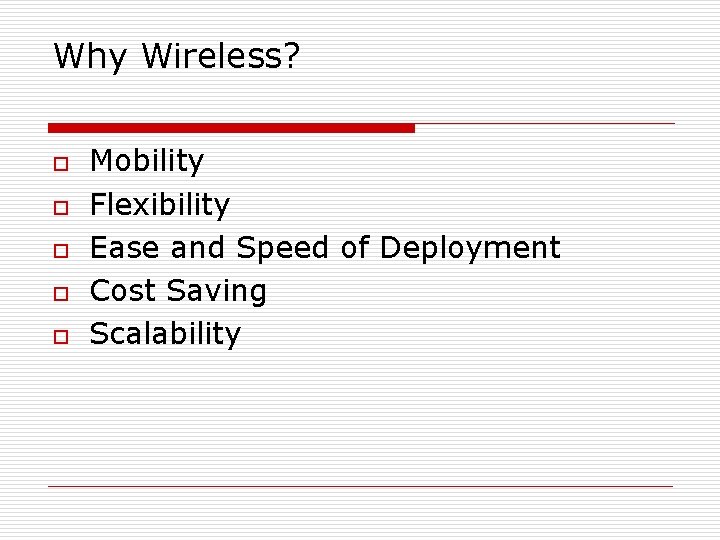 Why Wireless? o o o Mobility Flexibility Ease and Speed of Deployment Cost Saving