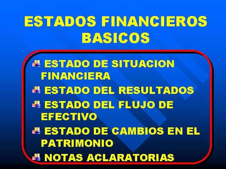 ESTADOS FINANCIEROS BASICOS ESTADO DE SITUACION FINANCIERA ESTADO DEL RESULTADOS ESTADO DEL FLUJO DE