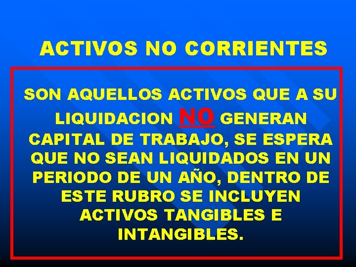 ACTIVOS NO CORRIENTES SON AQUELLOS ACTIVOS QUE A SU LIQUIDACION NO GENERAN CAPITAL DE